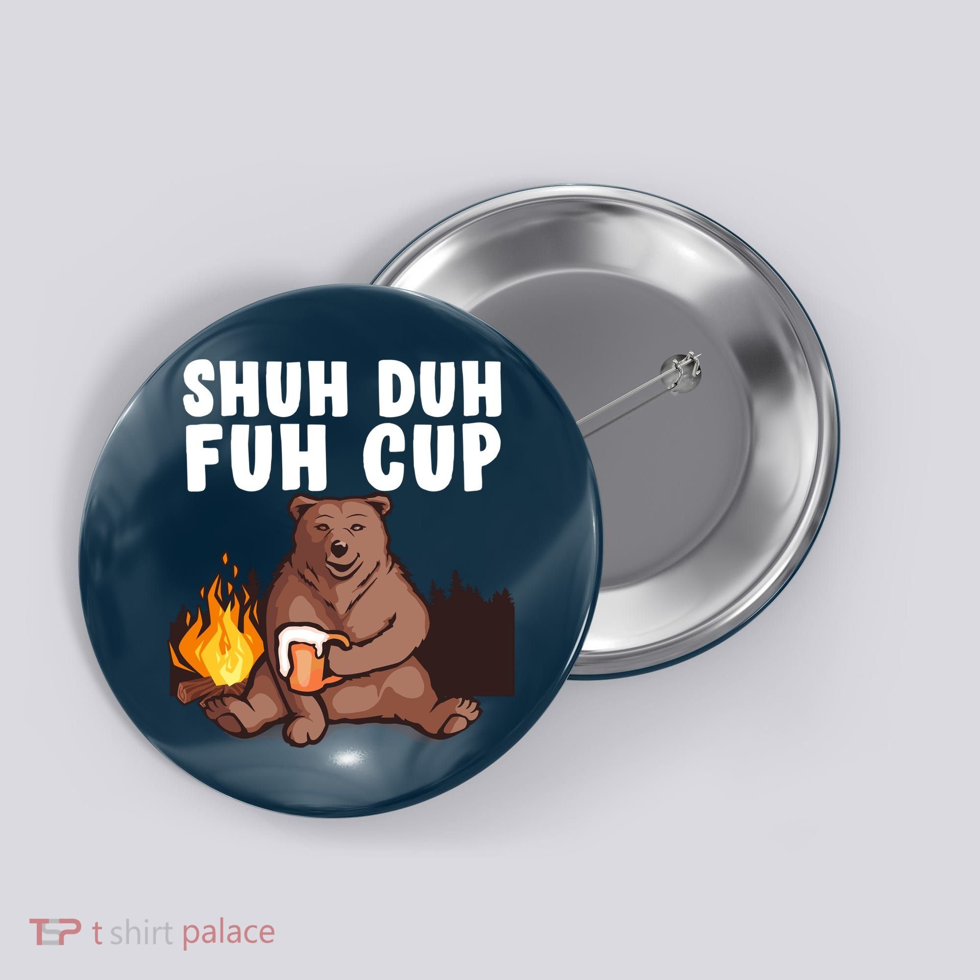 Shuh Duh Fuh Cup Bear Drinking Beer Camping Button