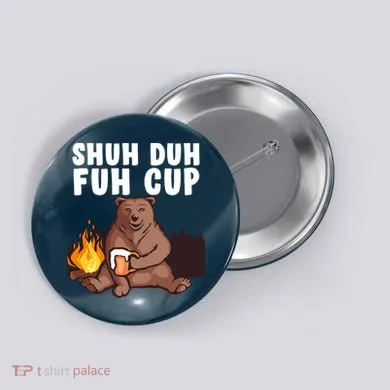 Shuh Duh Fuh Cup Bear Drinking Beer Camping Button