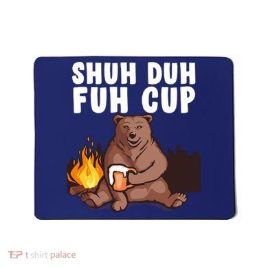 Shuh Duh Fuh Cup Bear Drinking Beer Camping Mousepad