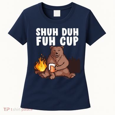 Shuh Duh Fuh Cup Bear Drinking Beer Camping Women's T-Shirt
