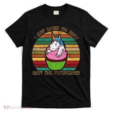 Shut The Fucupcakes T-Shirt