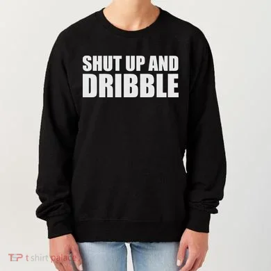 Shut Up And Dribble Women's Sweatshirt