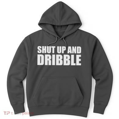 Shut Up And Dribble Hoodie