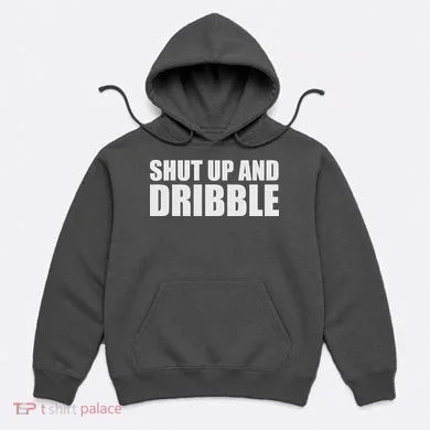 Shut Up And Dribble Hoodie