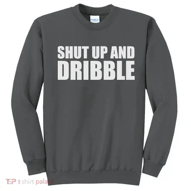 Shut Up And Dribble Sweatshirt