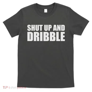 Shut Up And Dribble T-Shirt