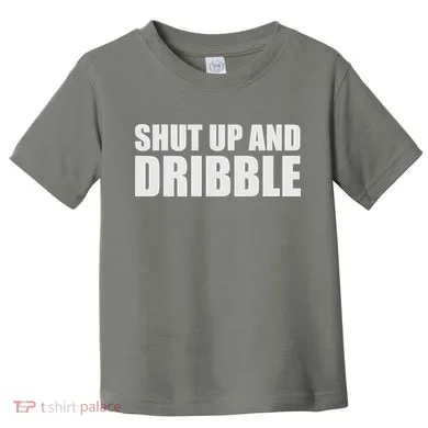 Shut Up And Dribble Toddler T-Shirt