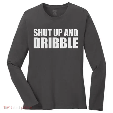 Shut Up And Dribble Women's Long Sleeve Shirt
