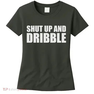 Shut Up And Dribble Women's T-Shirt