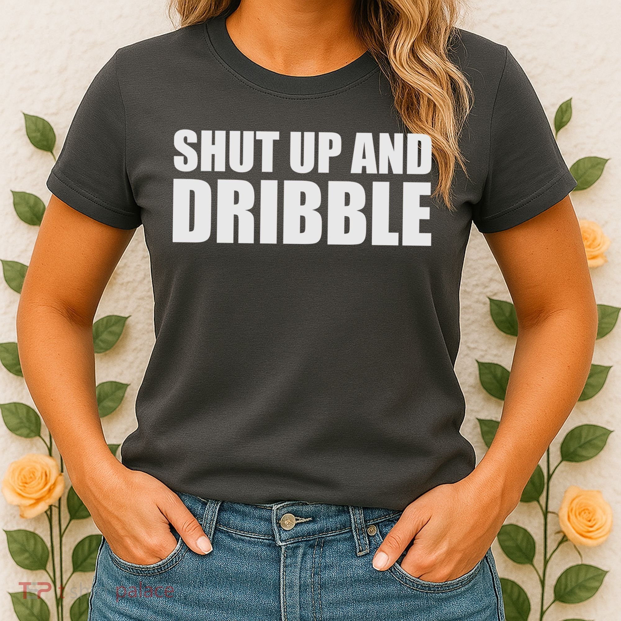 Shut Up And Dribble Women's T-Shirt