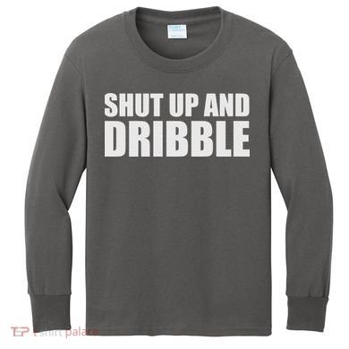 Shut Up And Dribble Kids Long Sleeve Shirt