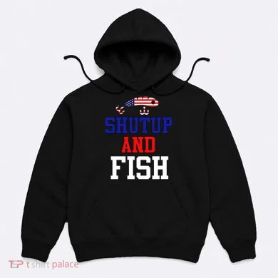 Shut Up And Fish Hoodie