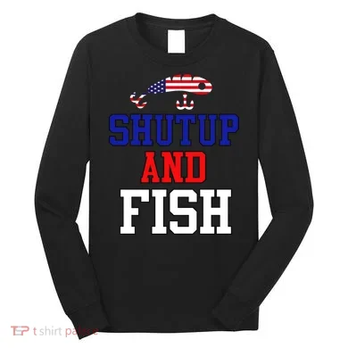 Shut Up And Fish Long Sleeve Shirt
