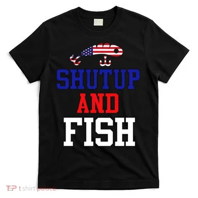 Shut Up And Fish T-Shirt