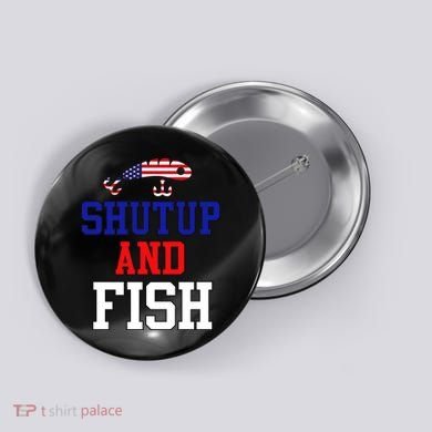 Shut Up And Fish Button