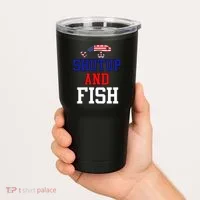 Shut Up And Fish Tumbler thumb 2