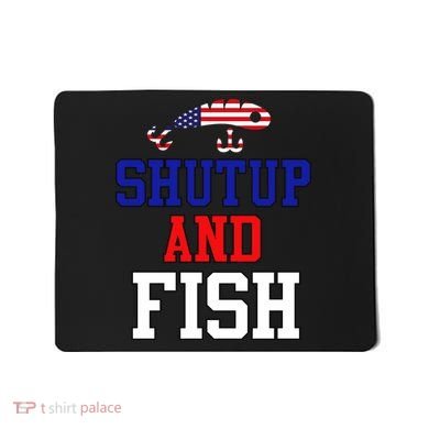 Shut Up And Fish Mousepad