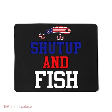 Shut Up And Fish Mousepad