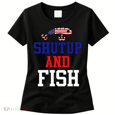 Shut Up And Fish Women's T-Shirt