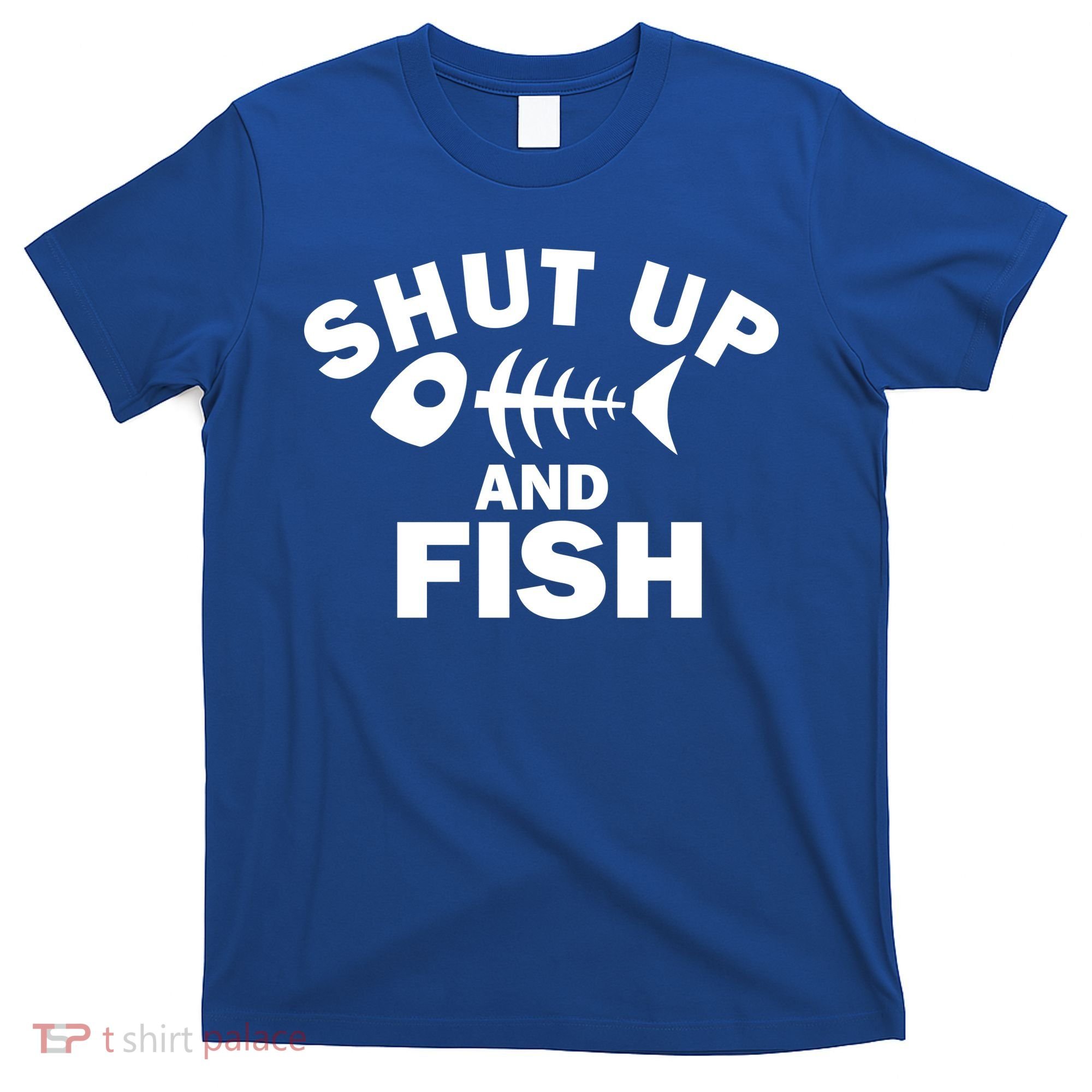 Shut Up And Fish Fishing T-Shirt