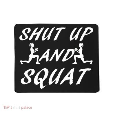 Shut Up And Squat Gym Fitness Workout Mousepad