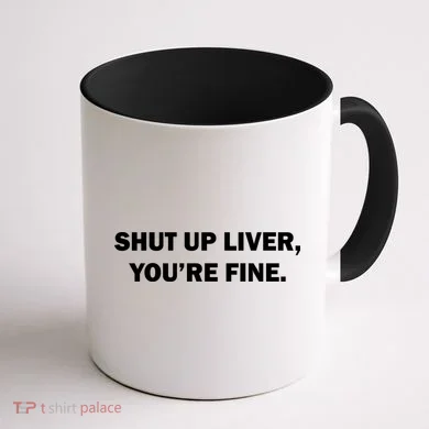 Shut Up Liver Coffee Mug back