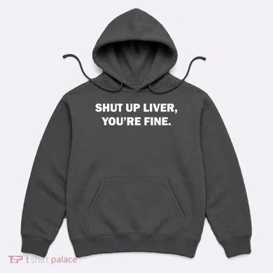 Shut Up Liver Hoodie