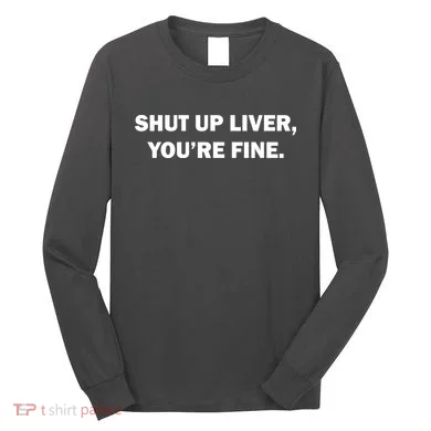 Shut Up Liver Long Sleeve Shirt