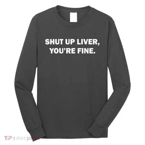 Shut Up Liver Long Sleeve Shirt in the selected color