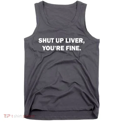 Shut Up Liver Tank Top