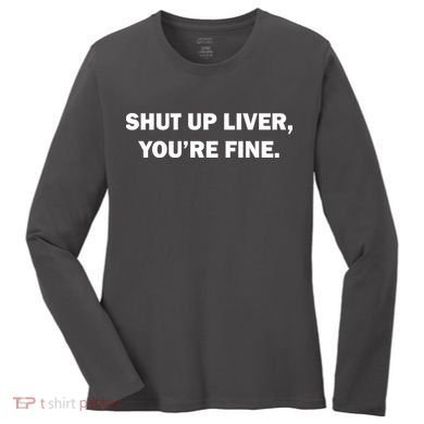 Shut Up Liver Women's Long Sleeve Shirt