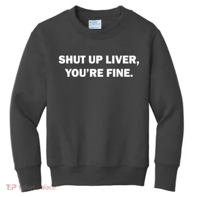 Shut Up Liver Kids Sweatshirt
