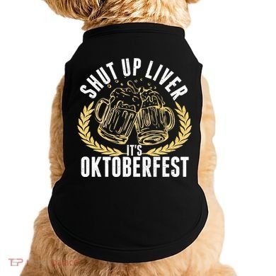 Shut Up Liver It's Oktoberfest Doggie Tank