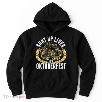 Shut Up Liver It's Oktoberfest Hoodie