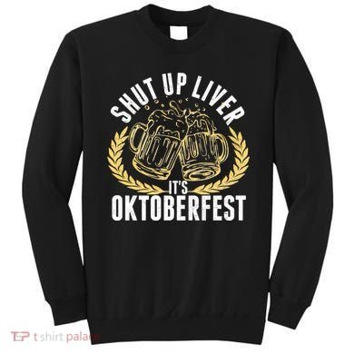 Shut Up Liver It's Oktoberfest Sweatshirt