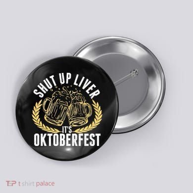Shut Up Liver It's Oktoberfest Button