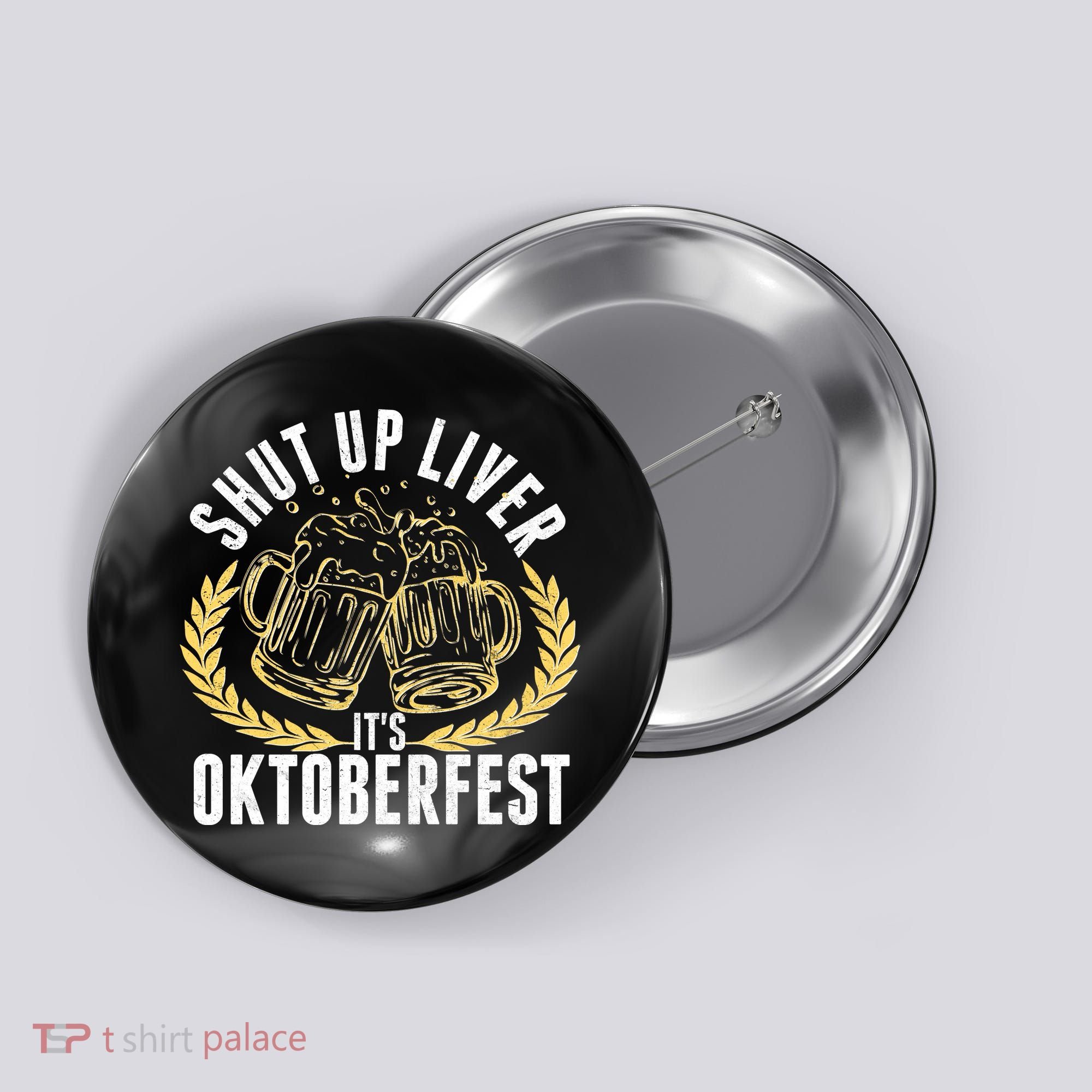 Shut Up Liver It's Oktoberfest Button