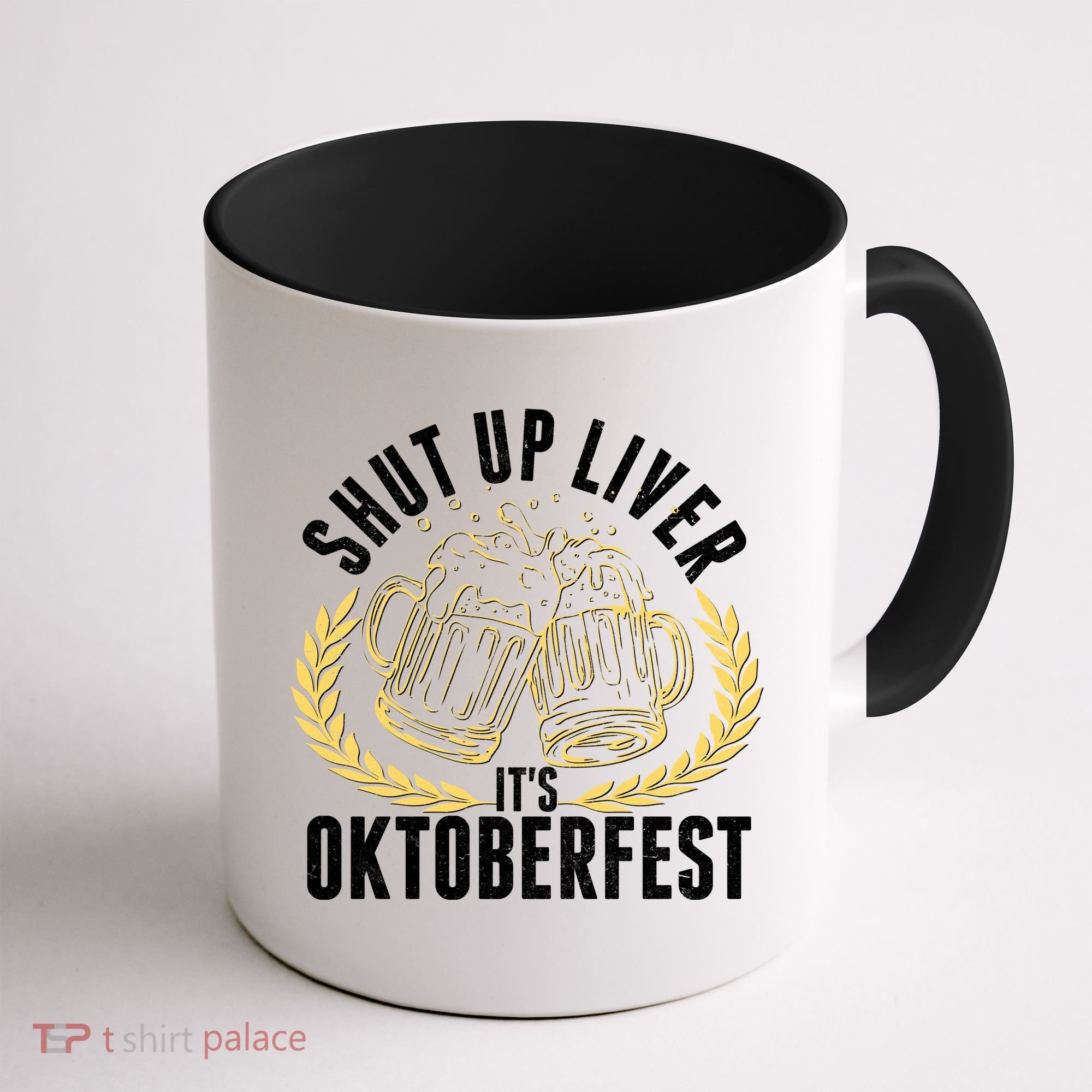 Shut Up Liver It's Oktoberfest Coffee Mug