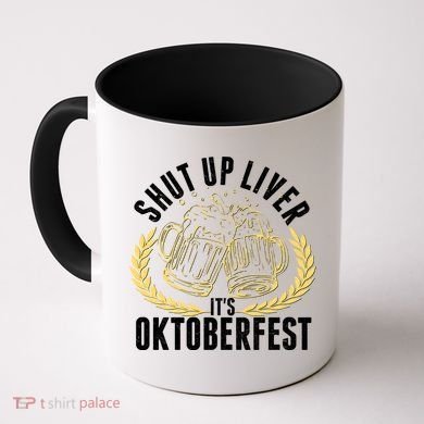 Shut Up Liver It's Oktoberfest Coffee Mug