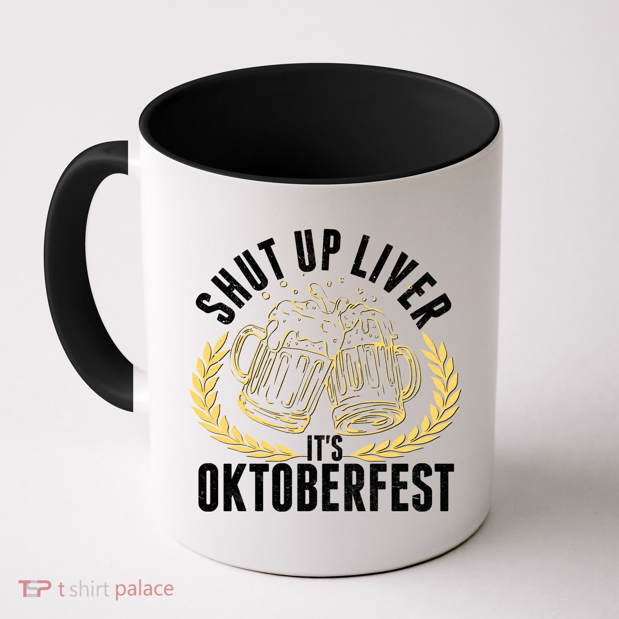 Shut Up Liver It's Oktoberfest Coffee Mug
