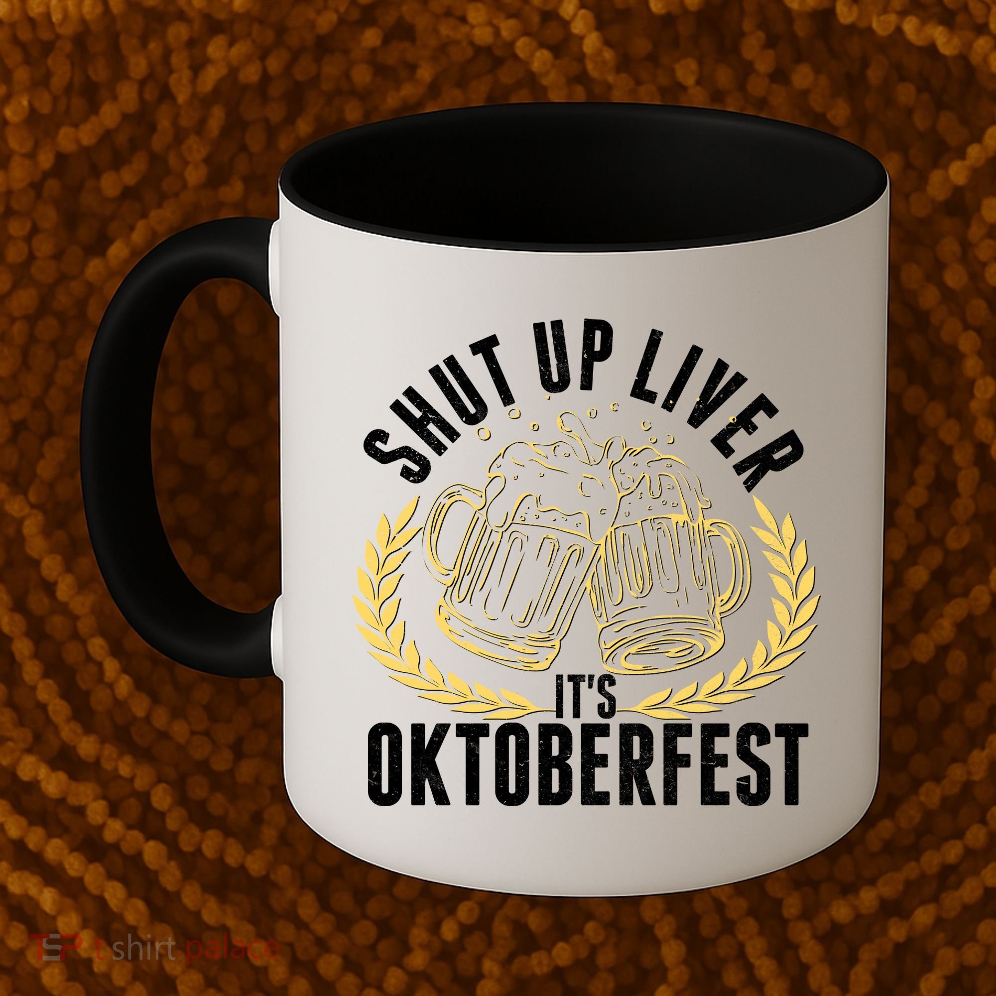 Shut Up Liver It's Oktoberfest Coffee Mug