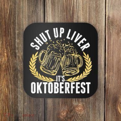 Shut Up Liver It's Oktoberfest Coaster