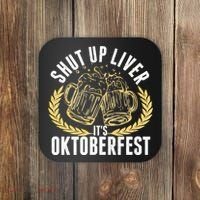Shut Up Liver It's Oktoberfest Coaster thumb 0