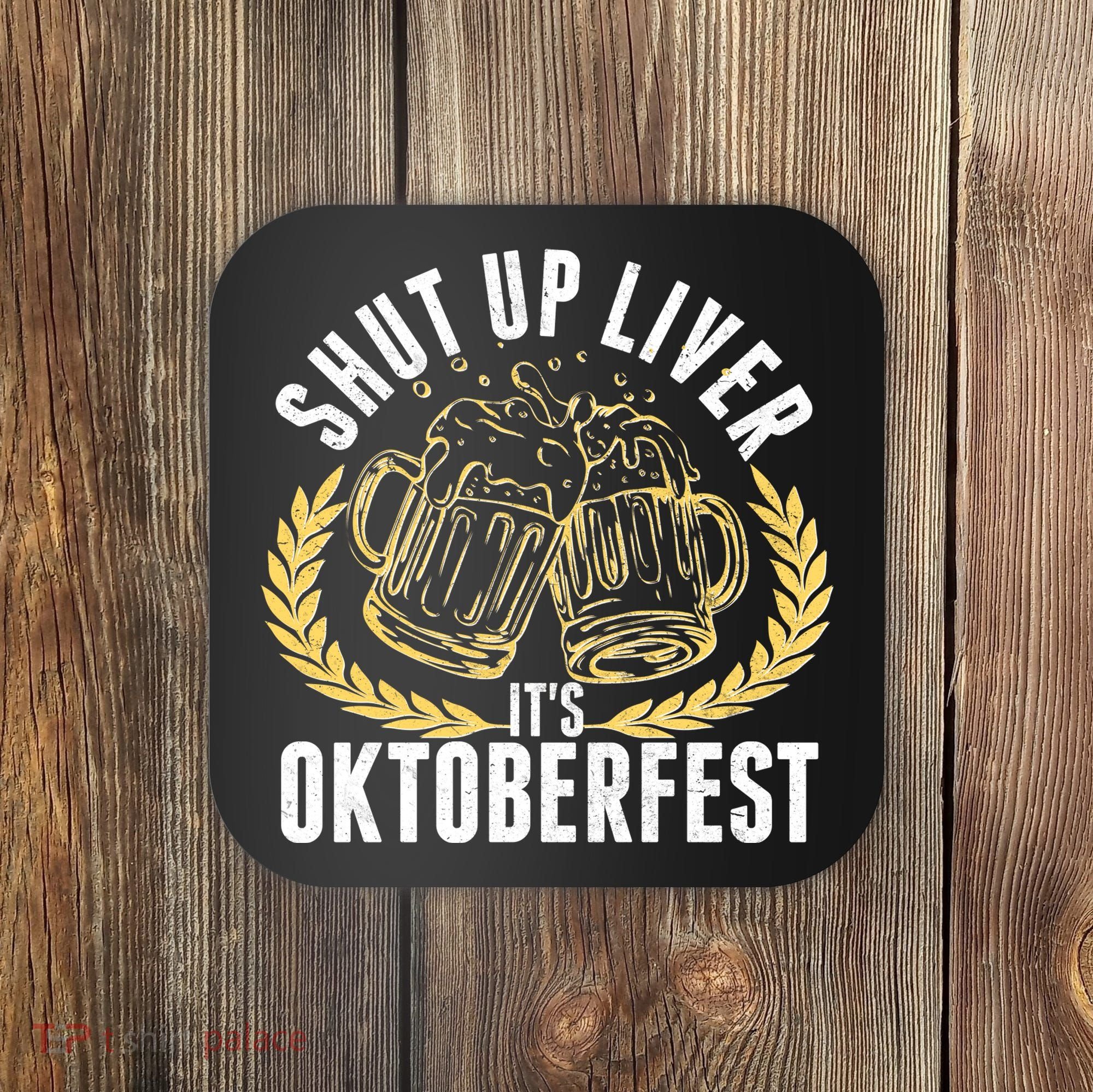 Shut Up Liver It's Oktoberfest Coaster