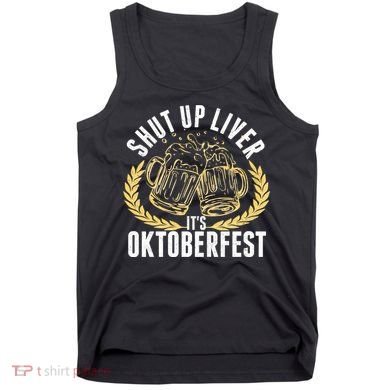 Shut Up Liver It's Oktoberfest Tank Top