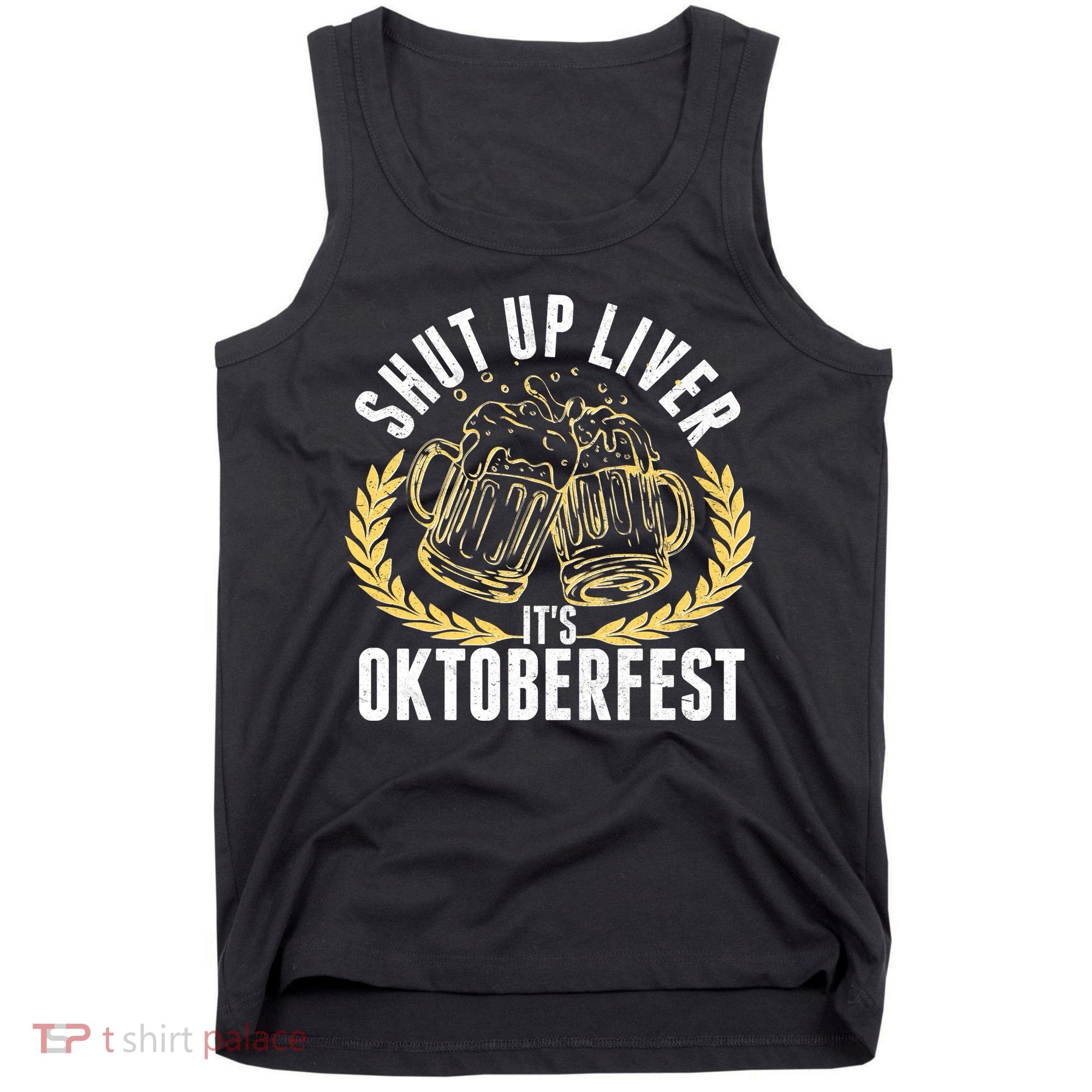Shut Up Liver It's Oktoberfest Tank Top