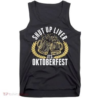 Shut Up Liver It's Oktoberfest Tank Top