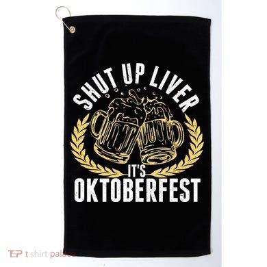 Shut Up Liver It's Oktoberfest Golf Towel