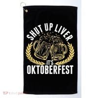 Shut Up Liver It's Oktoberfest Golf Towel thumb 0