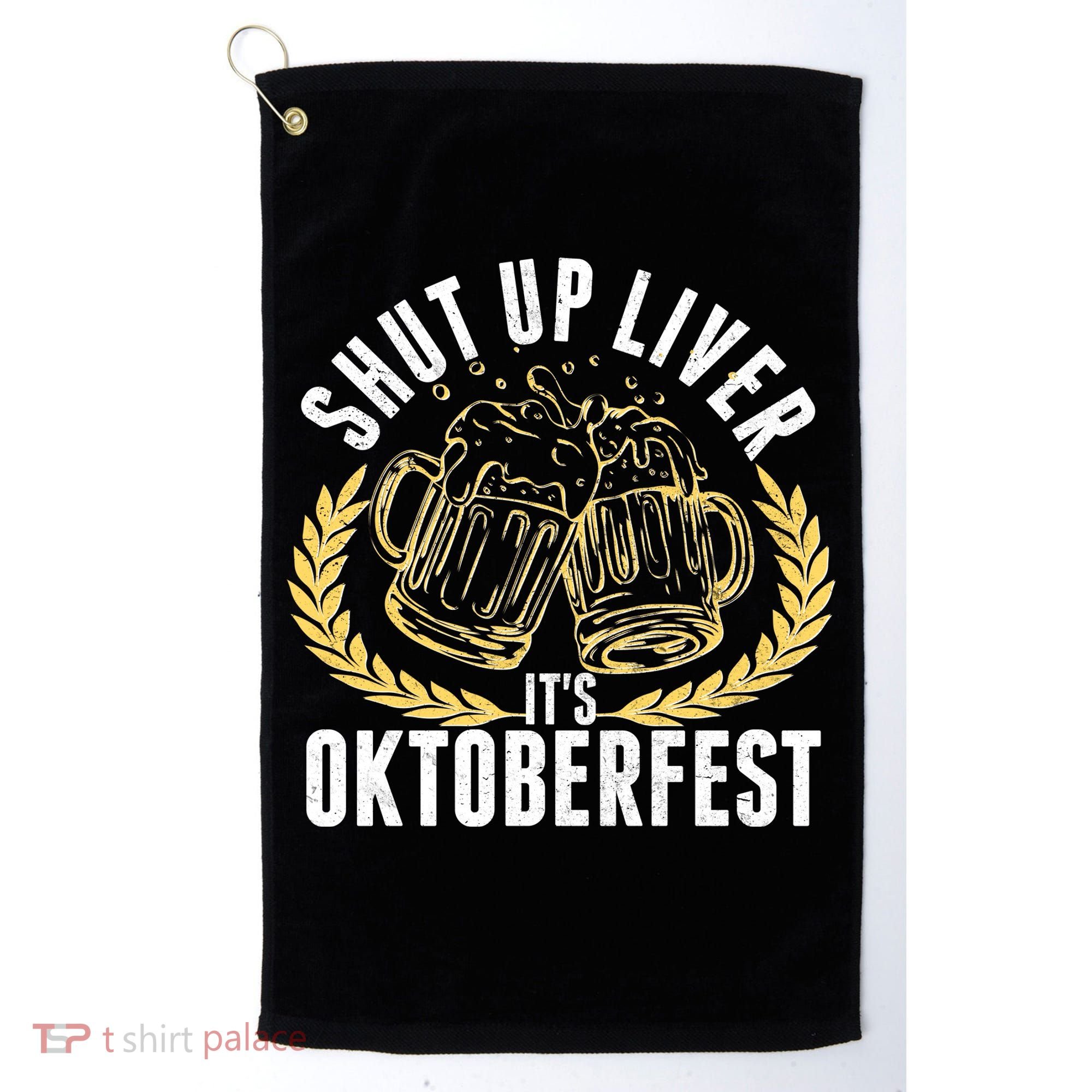 Shut Up Liver It's Oktoberfest Golf Towel